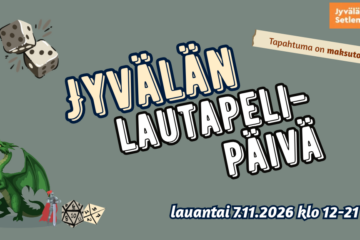 Harmaan vihreällä taustalla teksti, jossa lukee Jyvälän lautapelipäivä. Vasemmassa alanurkassa on vihreä lohikäärme syöksemässä tulta, ritari ja dnd noppia. Vasemmassa yläkulmassa on kaksi tavan noppaa.