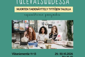 Esite vihreällä pohjalla tyttöjen talon taidenäyttelystä, joka on 29.-30.10.2026 klo 15-19 Viitaniemi 11-13:ssa. Esitteen kulmissa on askarteluun liittyvää rekvisiittaa ja kuvan keskellä kolme naishenkilöä hymyilemässä kameraa päin.